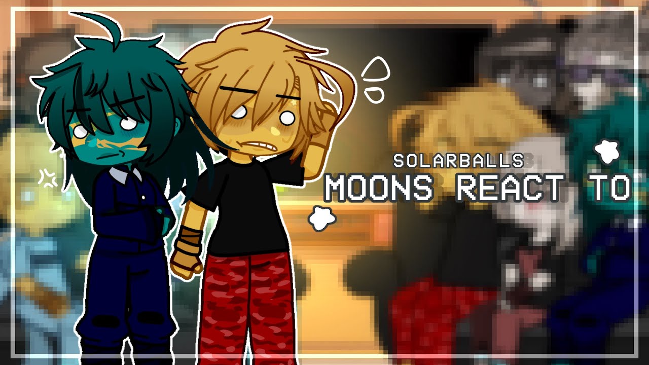 || MOONS react to REVOLUTION | Solarballs 1/2 ||