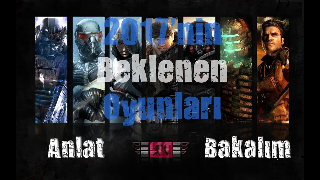 2017'de &Ccedil;ıkacak Oyunlar