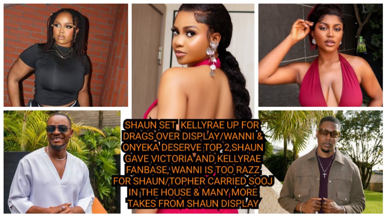 SHAUN SET  KELLYRAE UP FOR DRAGS/WANNI & ONYEKA DESERVE TOP 2,SHAUN GAVE VICTORIA & KELLYRAE FANBASE