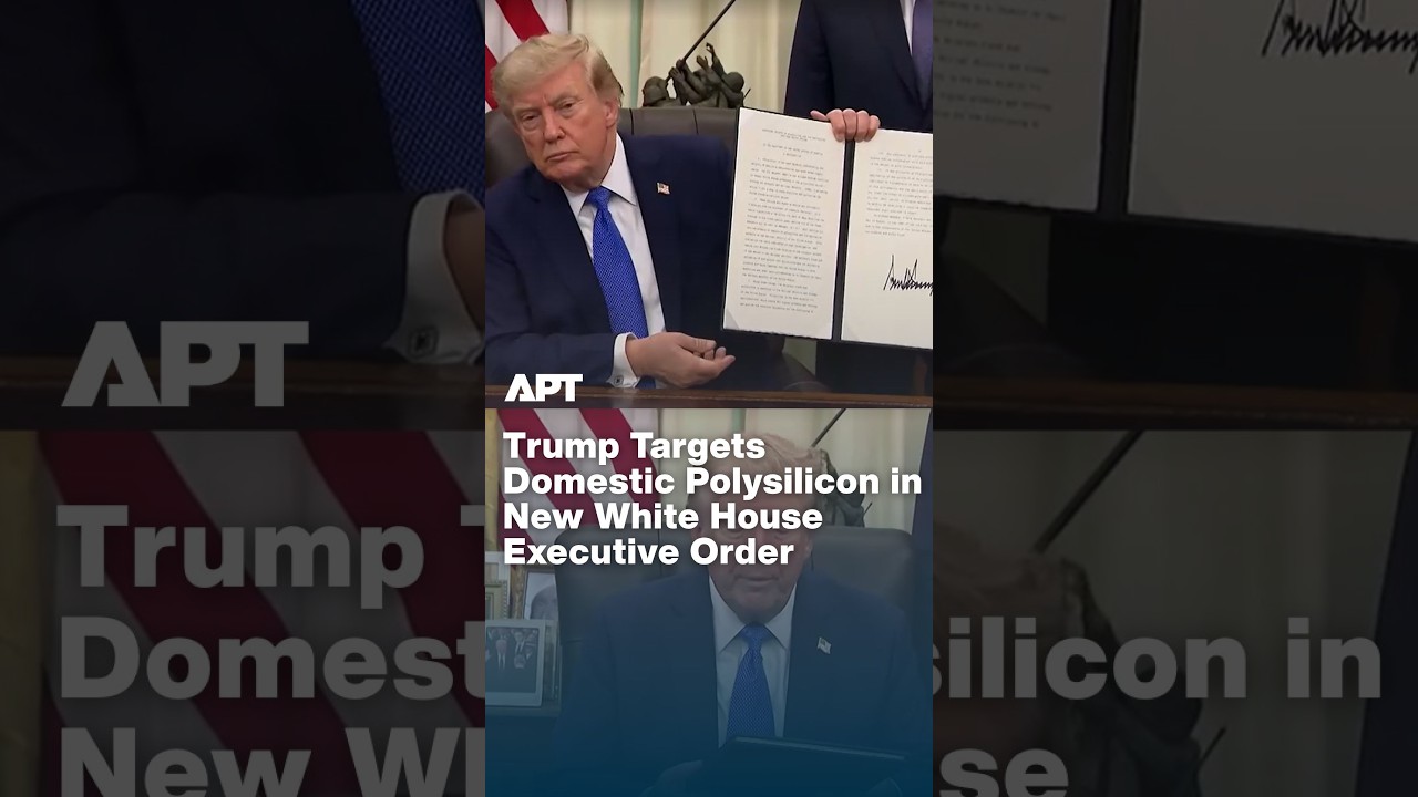 Trump Signs Executive Order to Secure America's Polysilicon Supply Chain | APT