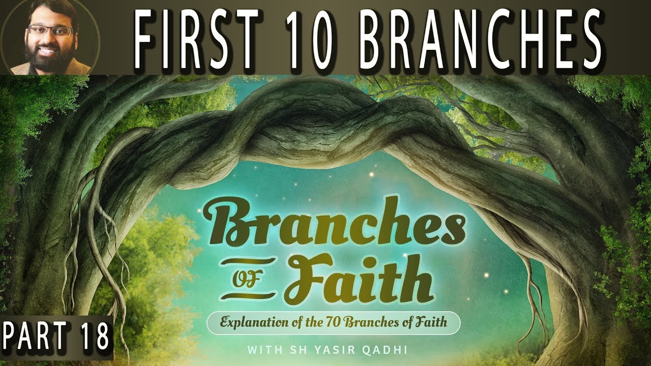 Branches of Faith - Pt.18 - First 10 branches - Sh. Dr. Yasir Qadhi