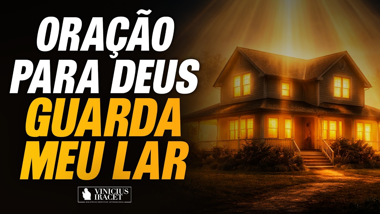 PODEROSA ORAÇÃO PARA DEUS GUARDAR SEU LAR - @viniciusiracet2
