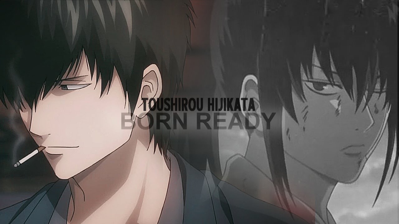 Born Ready || Hijikata Toushirou