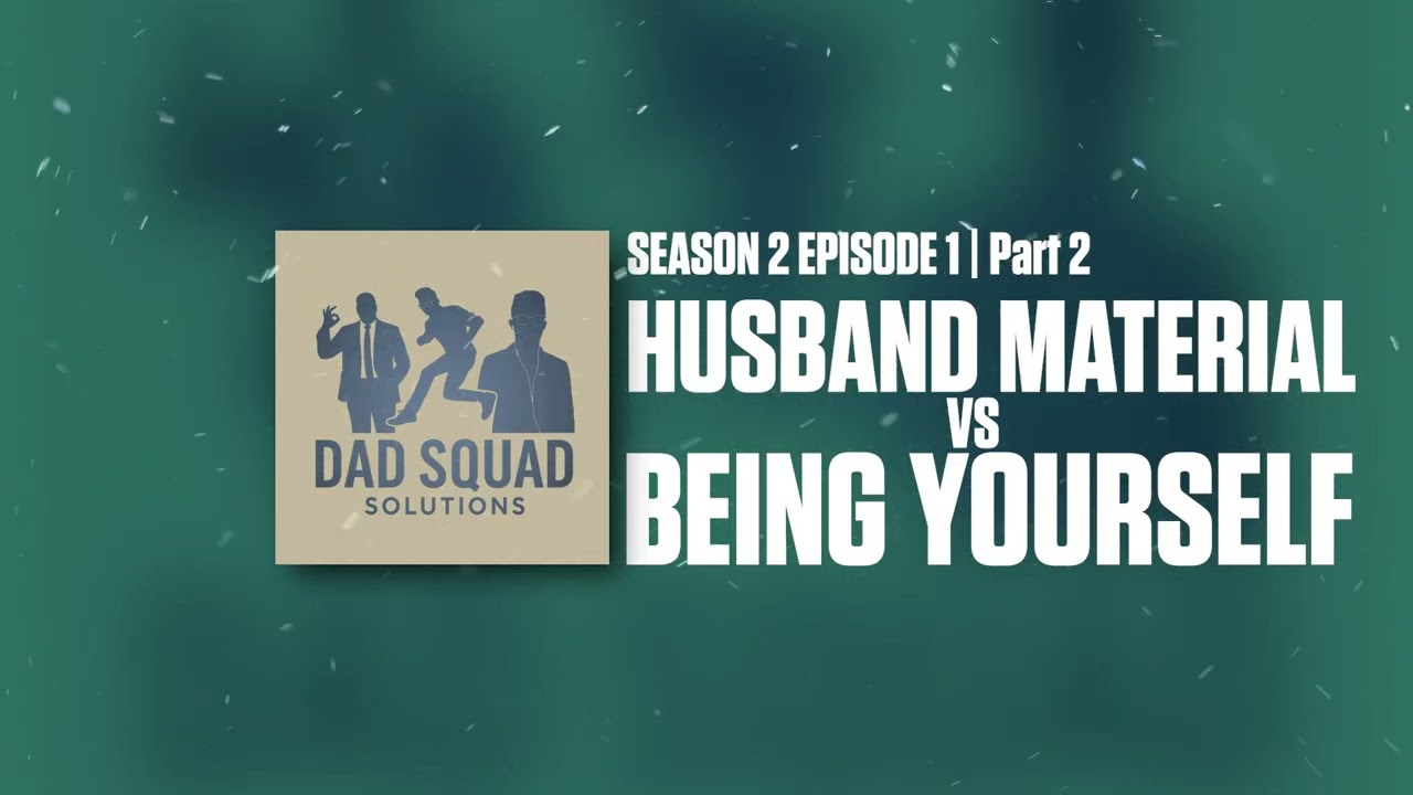 S2E1-2 Husband material vs being yourself Part 2
