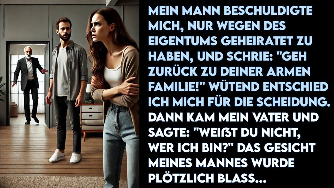 Mein Mann schrie, -Geh zurück zu deiner armen Familie!- Dann kam mein Vater, sein Gesicht erblasste.