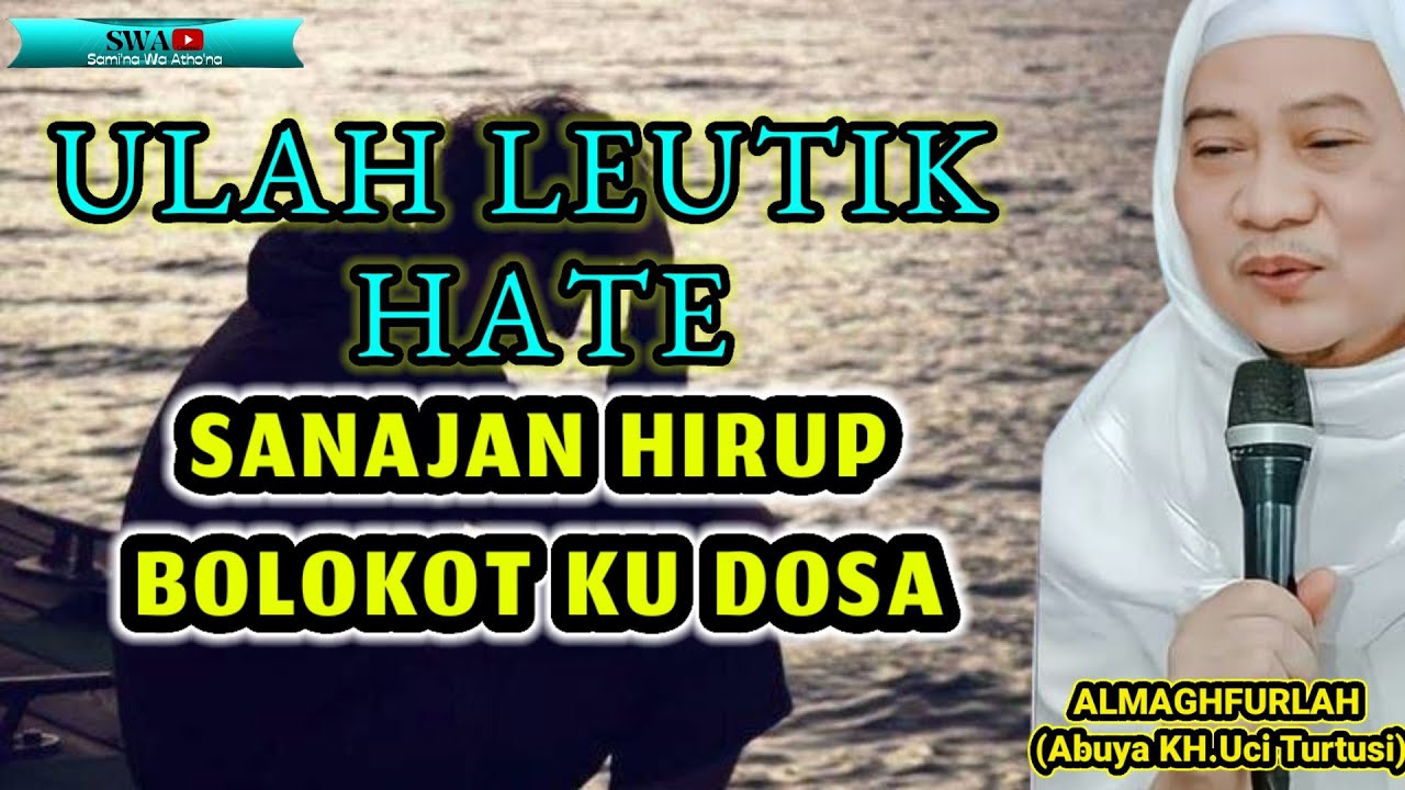 Ulah Leutik Hate Sanajan Hirup Bolokot Ku Dosa😭 // Nasehat Abah Uci Cilongok