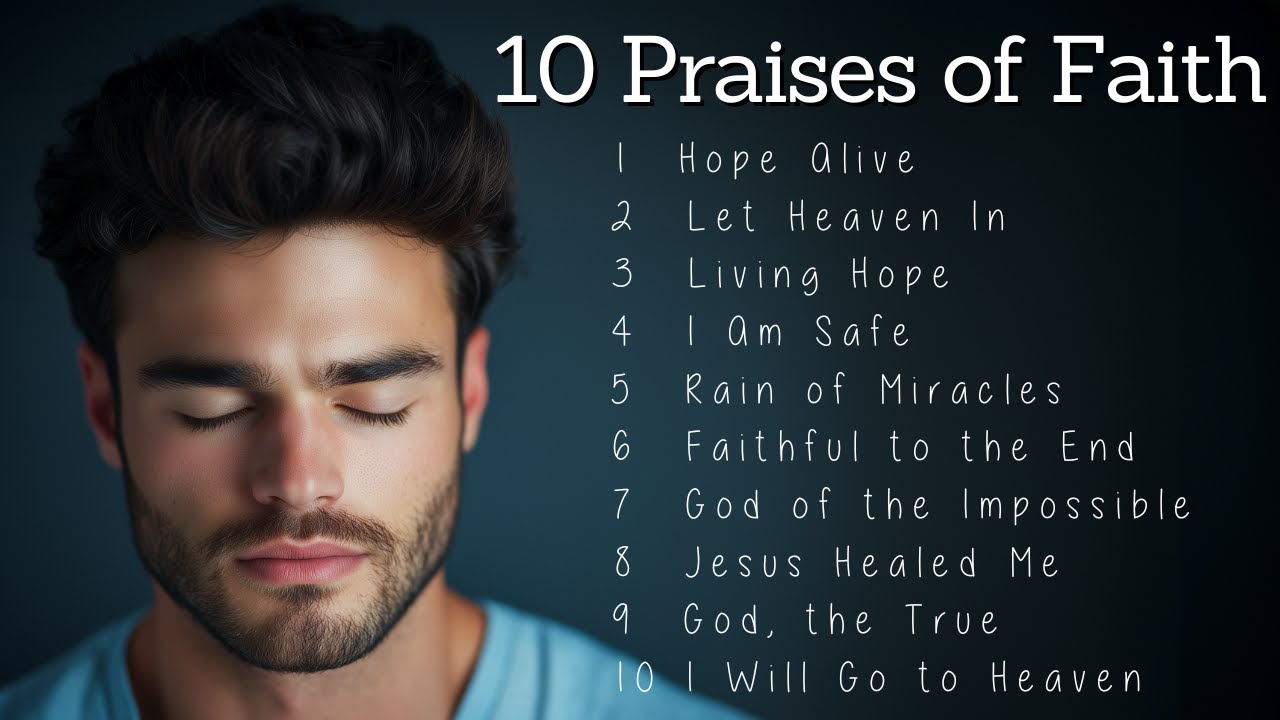 10 Praises of Faith | Best Worship Songs to Strengthen Your Faith in 2025