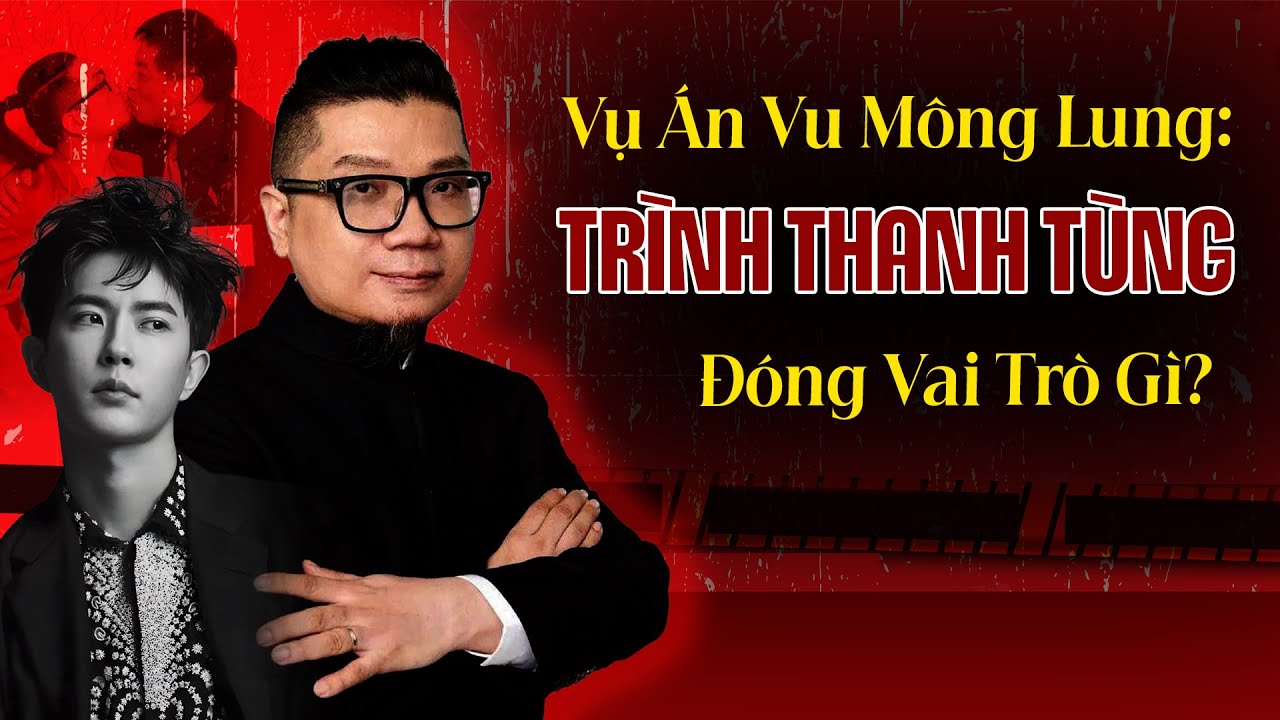 Vụ Án Vu Mông Lung: Trình Thanh Tùng Có Vai Trò Như Thế Nào? | Tệp Tin Mật