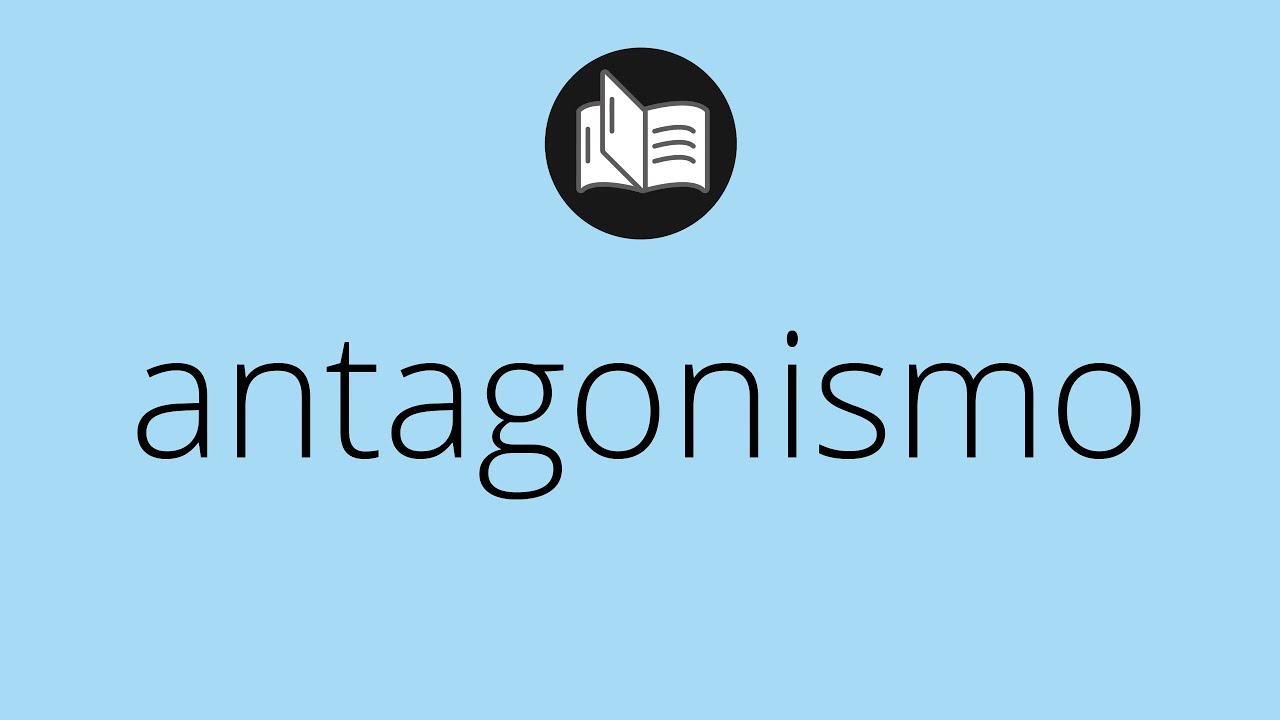 Que significa ANTAGONISMO &bull; antagonismo SIGNIFICADO &bull; antagonismo DEFINICI&Oacute;N &bull; Que es ANTAGONISMO
