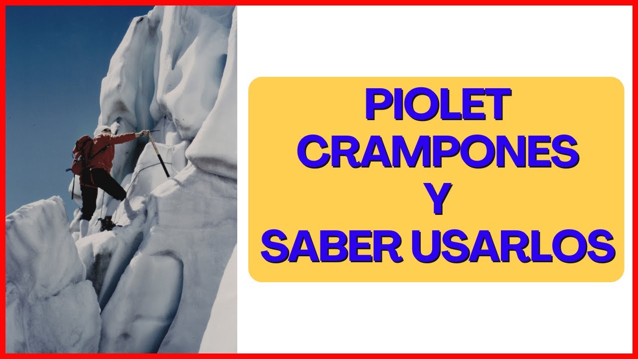 Piolet crampones y saber usarlo