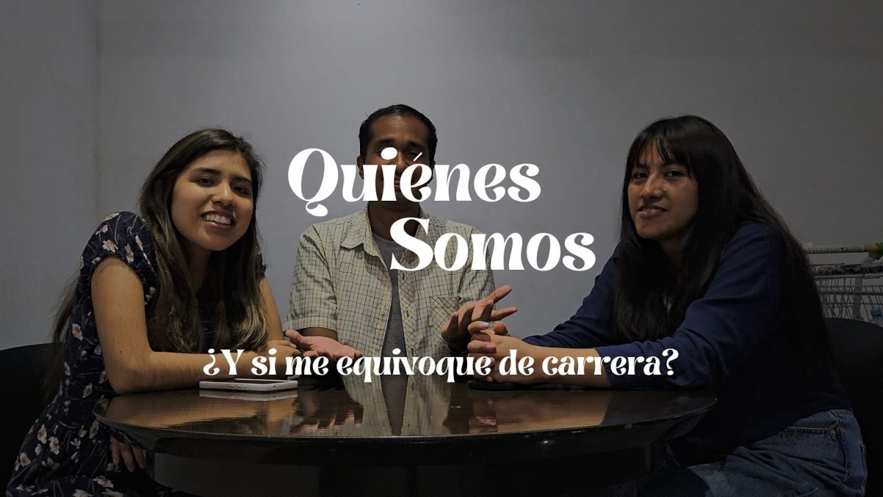 ¿Y si me equivoqué de carrera? | Quiénes Somos