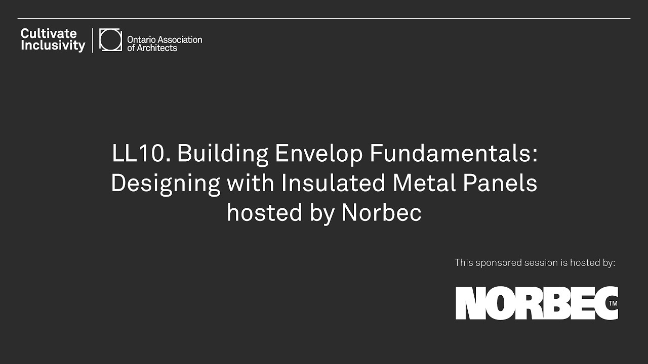 LL10: Building Envelope Fundamentals: Designing with Insulated Metal Panels hosted by Norbec