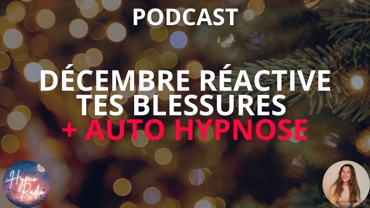 Pourquoi décembre réactive tes blessures (et comment t’en libérer) | Hypnose Libération émotionnelle