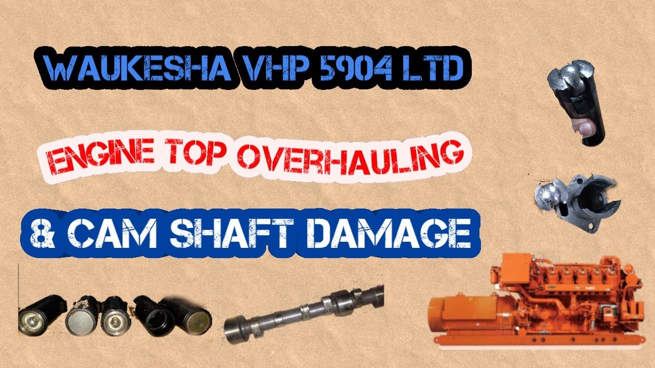 Waukesha VHP 5904 LTD Engine Top overhauling & cam shaft damage
