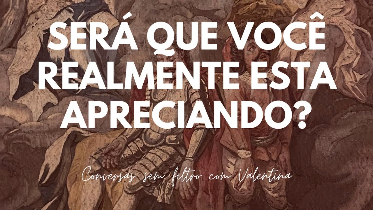 Será que você está realmente apreciando? 