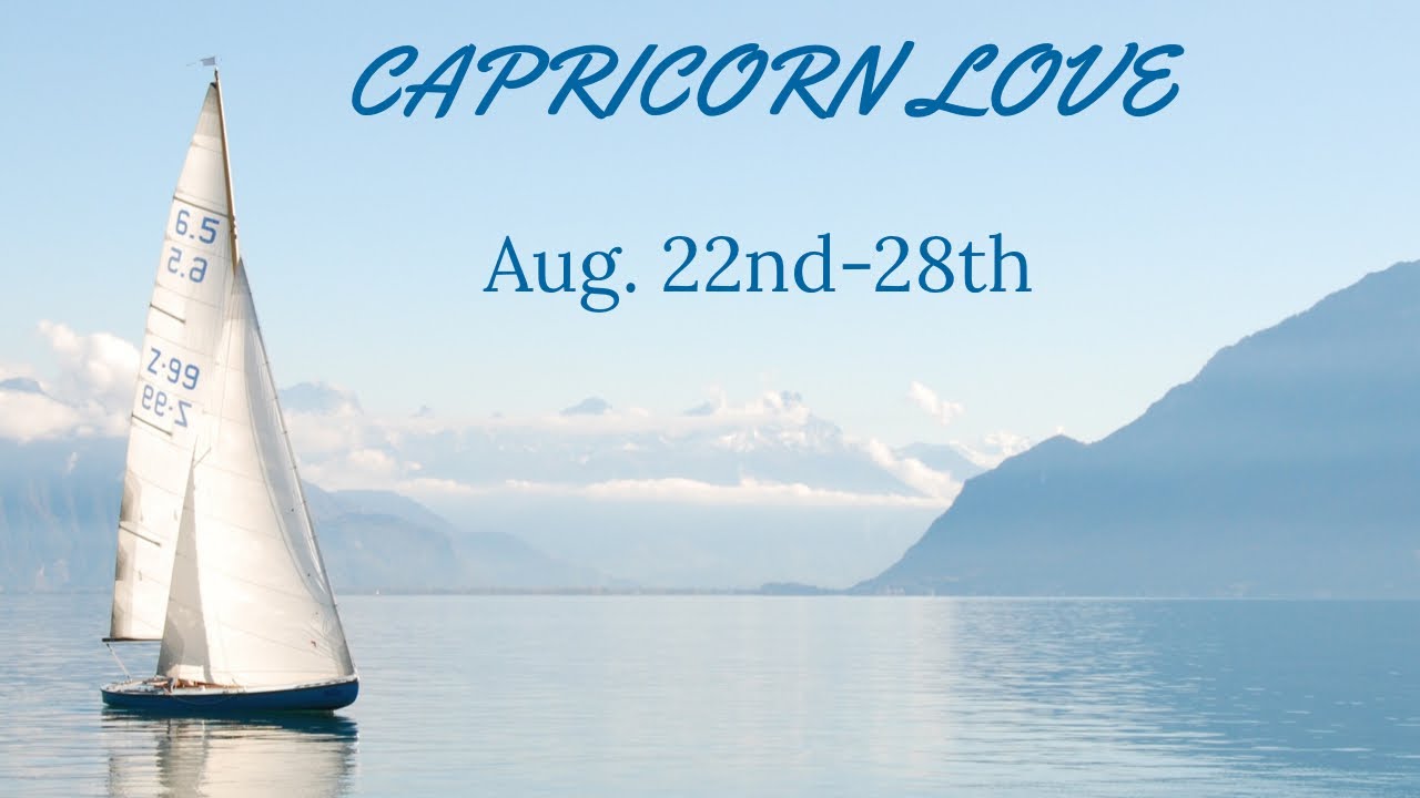 CAPRICORN LOVE:  AUG. 22ND-28TH  