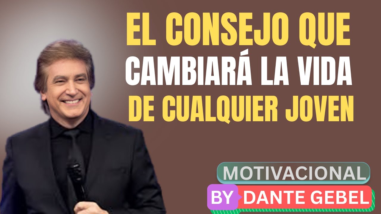 EL CONSEJO QUE CAMBIARÁ LA VIDA DE CUALQUIER JOVEN