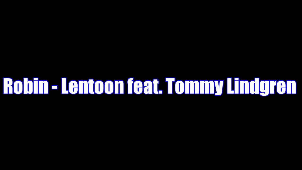 LYRICS! Robin - Lentoon Feat. Tommy Lindgren LYRICS!