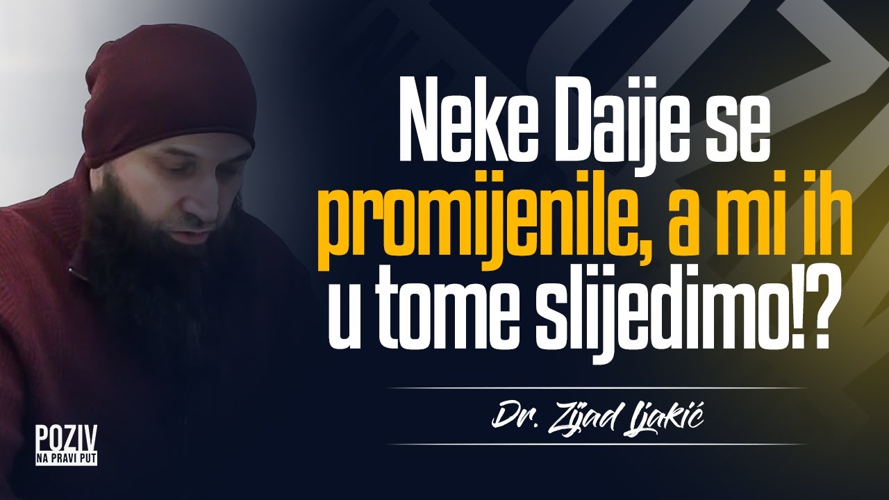 NEKE DAIJE SE PROMIJENILE, A MI IH U TOME SLIJEDIMO? - Dr. Zijad Ljakić ᴴᴰ┇Poziv na pravi put
