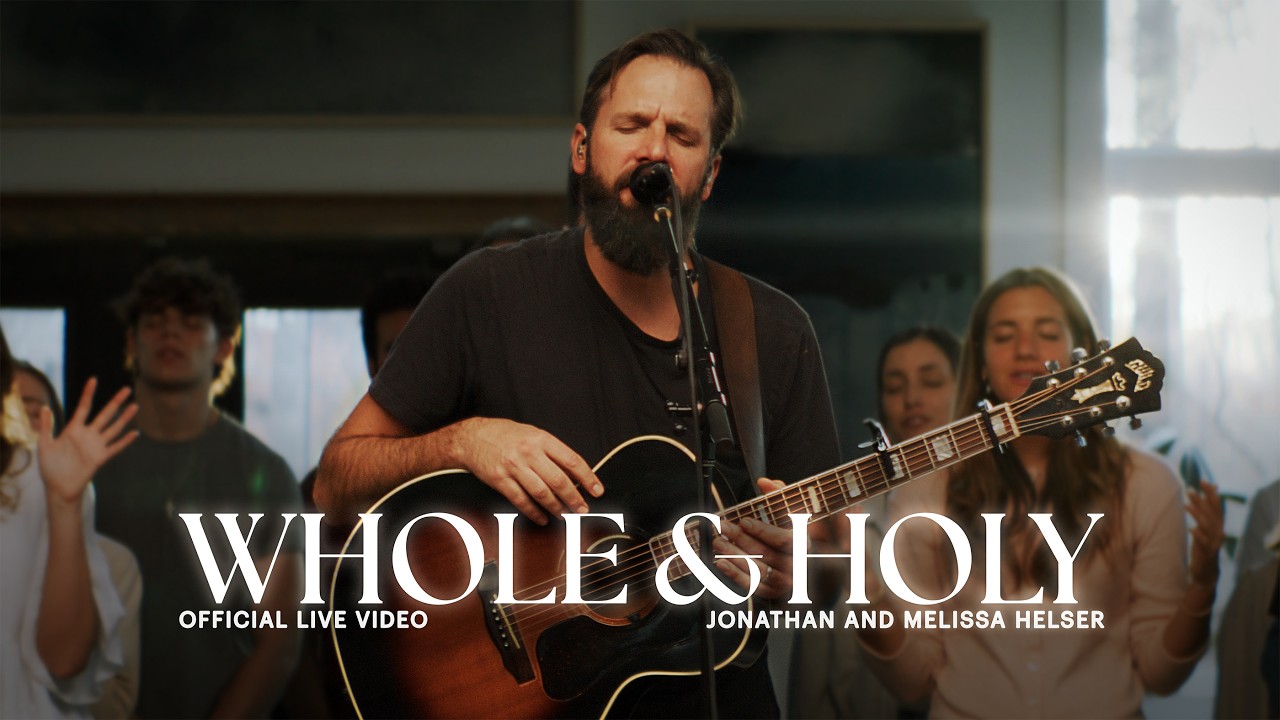 Whole & Holy | Official Live Video | Jonathan & Melissa Helser