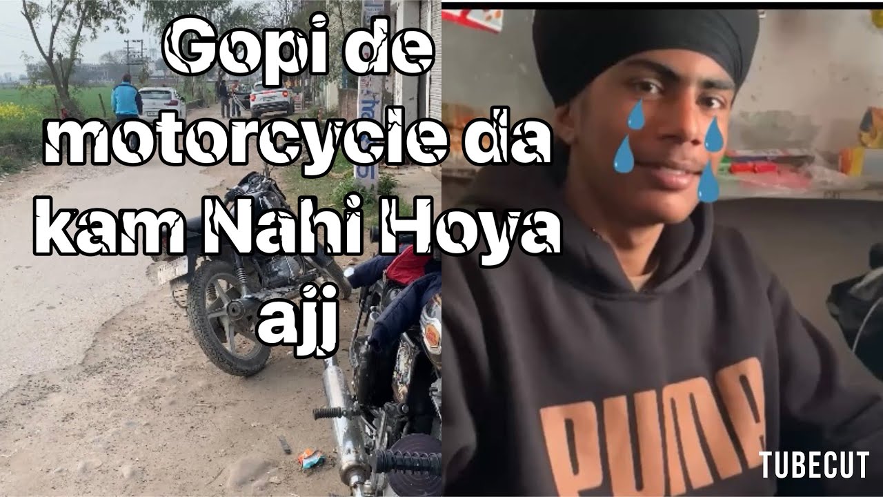 Gopi de motorcycle da kam Nahi Hoya Ajj 😞😞