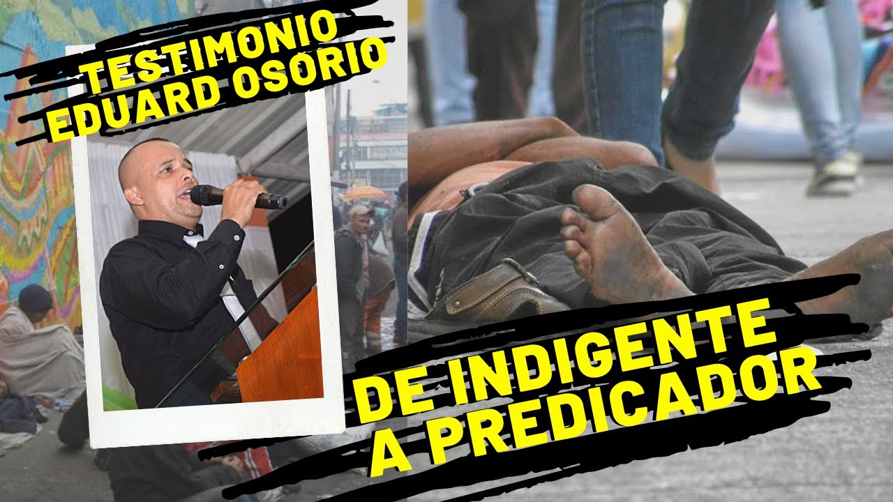 De indigente a predicador del evangelio / Impactante testimonio / Ministro Eduard Osorio