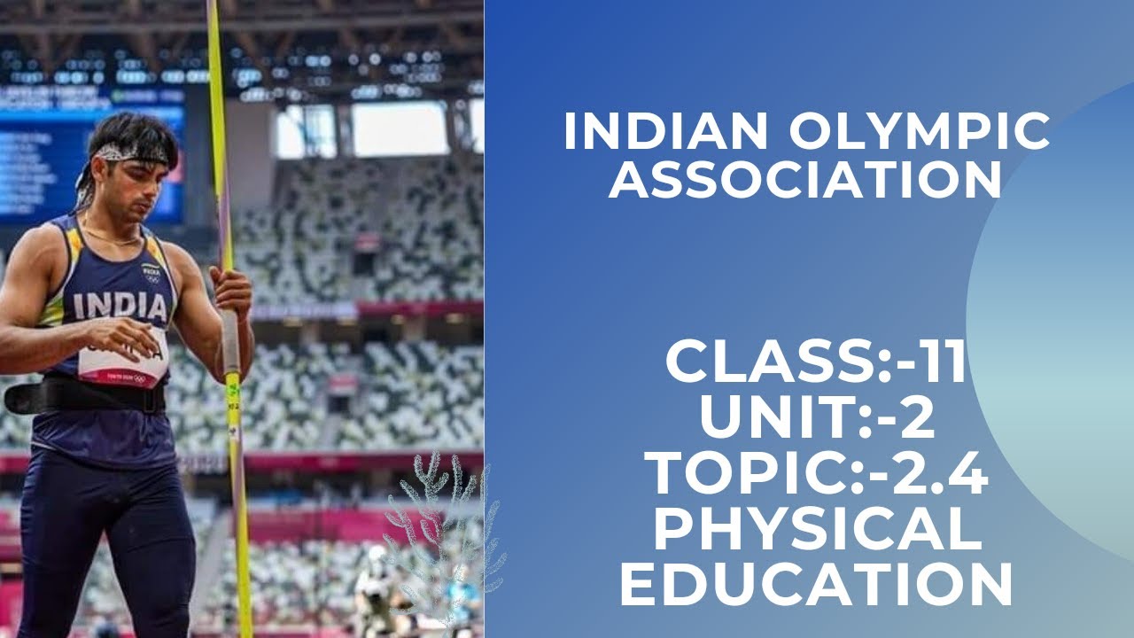 INDIAN OLYMPIC ASSOCIATION. CLASS :-11 UNIT :-2 TOPIC:- 2.4. PHYSICAL EDUCATION.