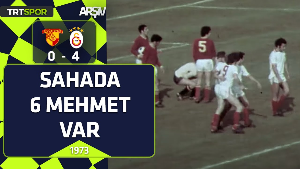 Göztepe - Galatasaray: 0-4 (1972-73 sezonu) Sahada tam 6 tane Mehmet var