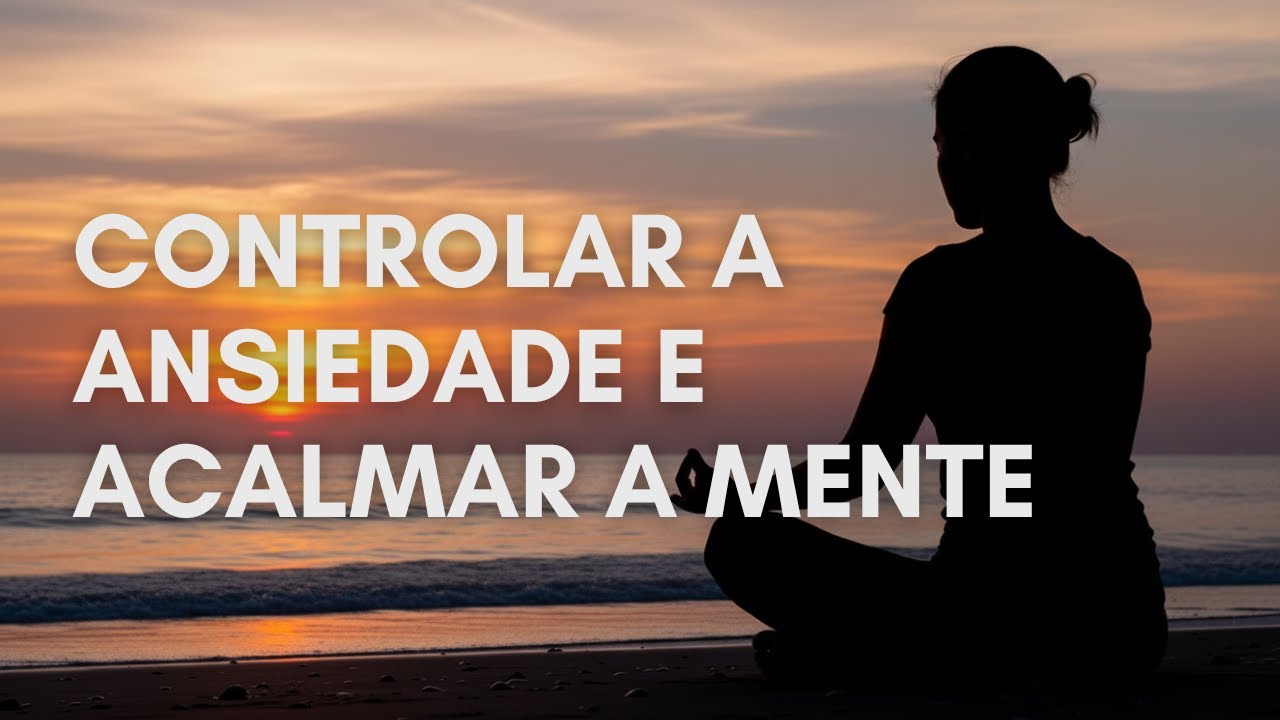 Como Controlar a Ansiedade e Acalmar a Mente | Meditação Guiada para Equilíbrio Emocional