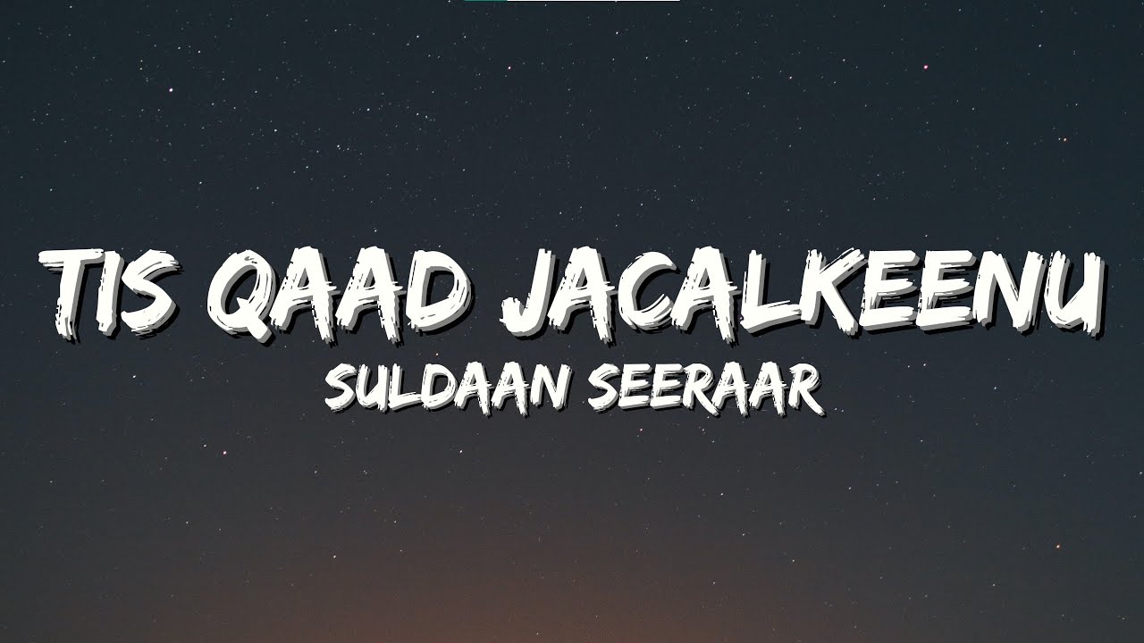 SULDAAN SEERAAR - TISQAAD JACAYLKEENU -  ( LYRICS )