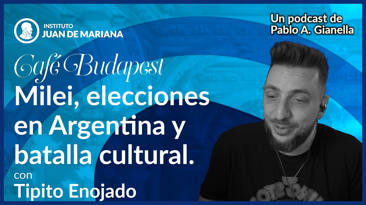 Café Budapest: Javier Milei, elecciones en Argentina y batalla cultural, con Tipito Enojado
