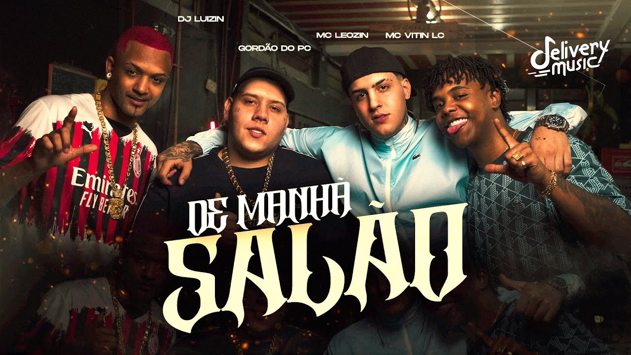 De Manh&atilde; Sal&atilde;o - Mc Leozin, Mc Vitin Lc, Gord&atilde;o do Pc e Dj Luizin.