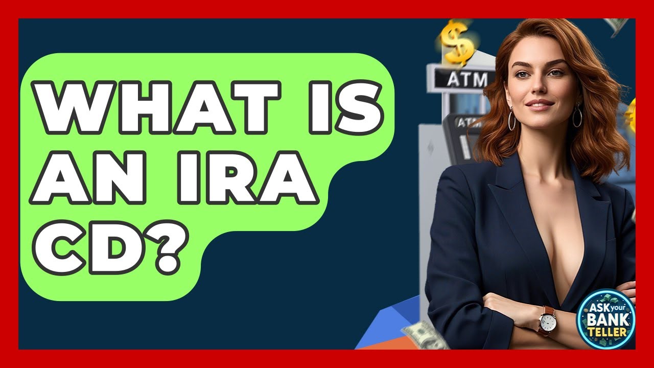 What Is An IRA CD? - Ask Your Bank Teller