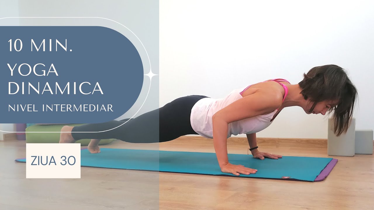 10 min. FULL BODY FLOW - ZIUA #30 (10 min. YOGA DINAMICA pentru NIVEL INTERMEDIAR)  | Mirela Ivaz