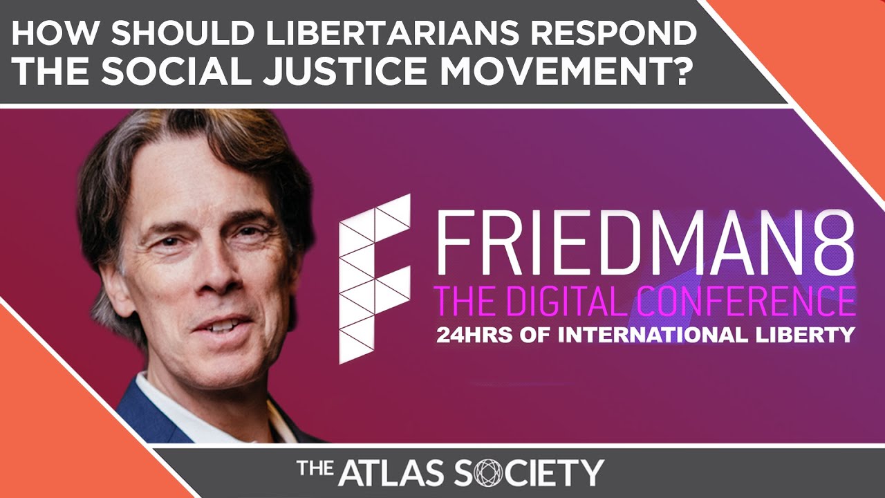 Friedman 8 | How Should Libertarians Respond to the Social Justice Movement? with Dr. Stephen Hicks