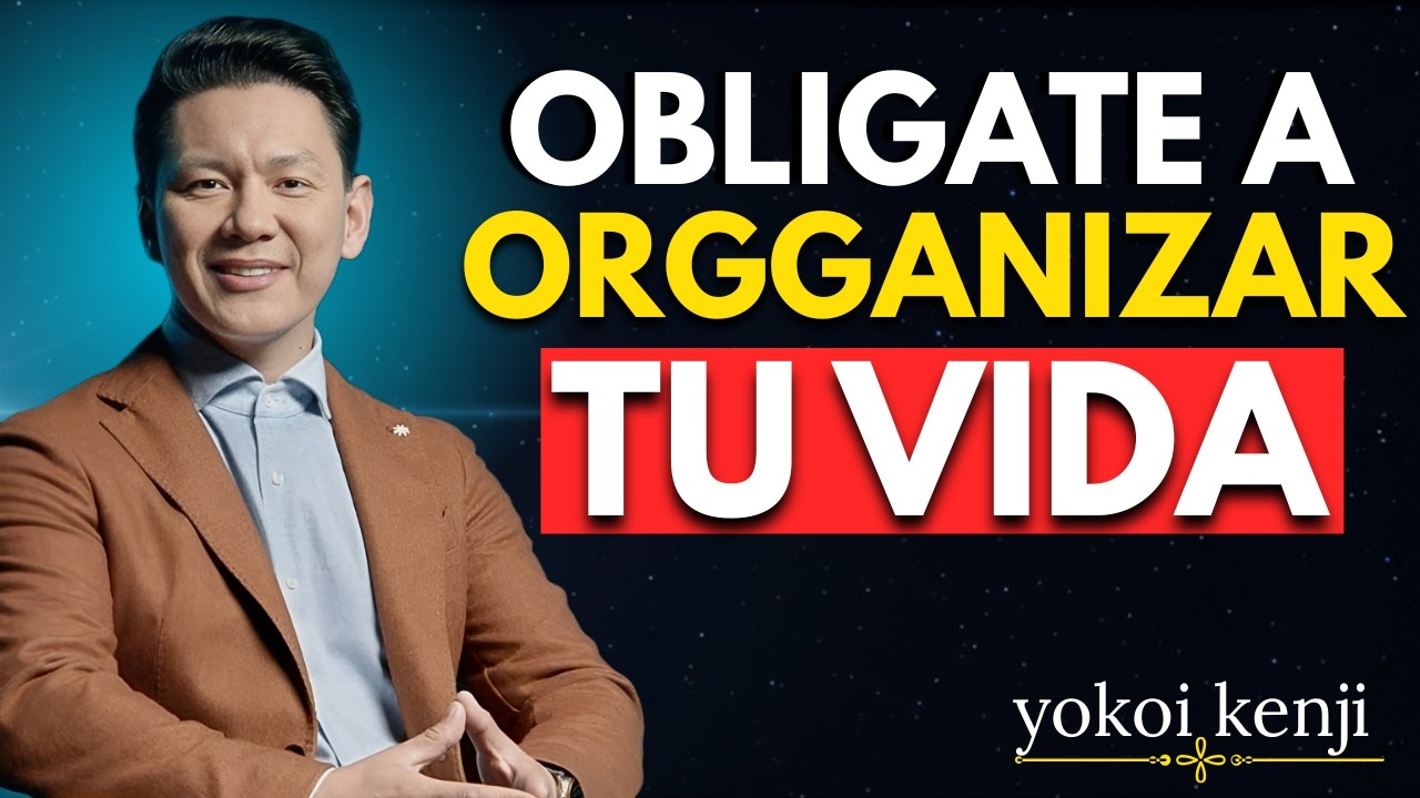 Oblígate a ORGANIZAR tu VIDA | Yokoi Kenji