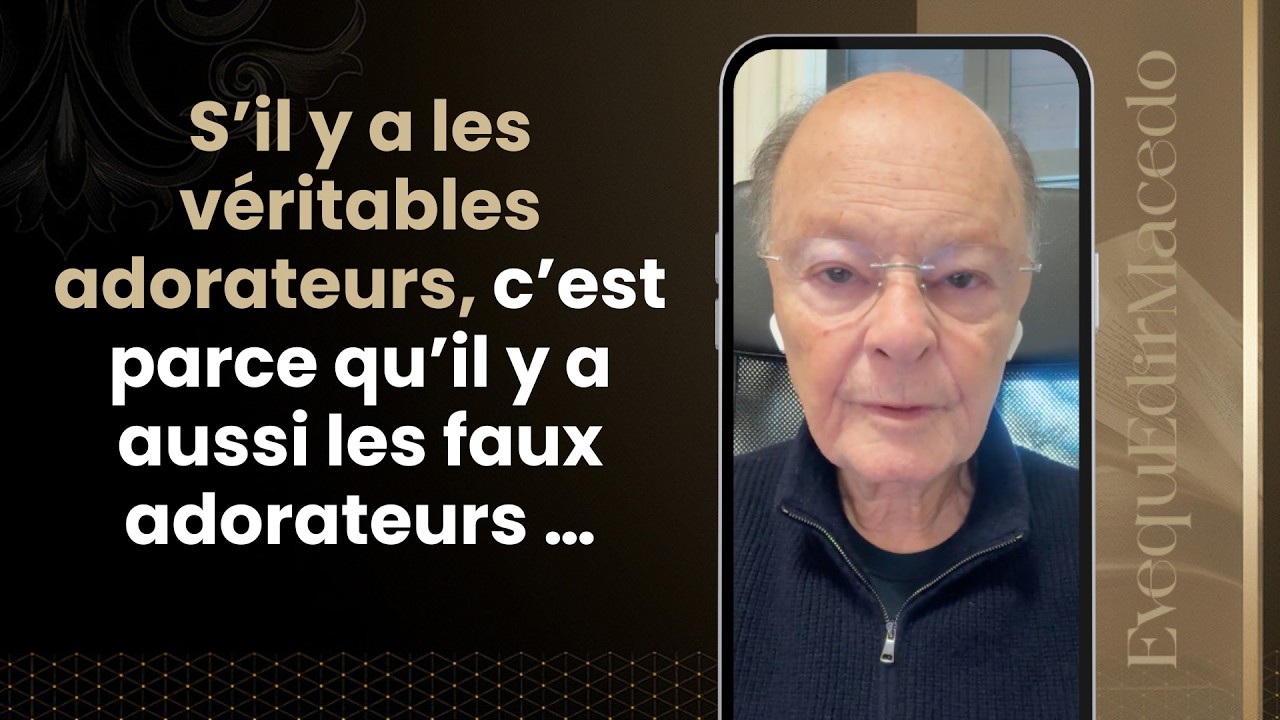 S’IL Y A LES VÉRITABLES ADORATEURS, C’EST PARCE QU’IL Y A AUSSI LES FAUX ADORATEURS …