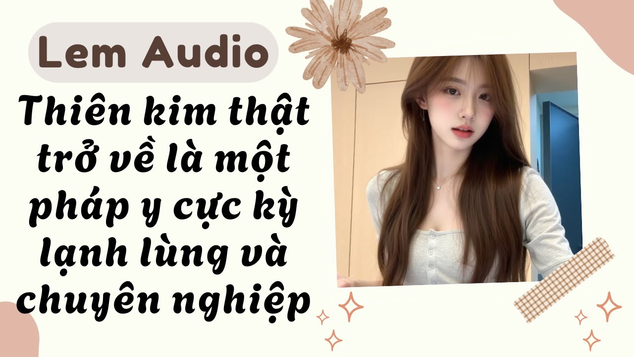 Full audio | Thiên kim thật trở về là một pháp y cực kỳ lạnh lùng và chuyên nghiệp | Lem Audio