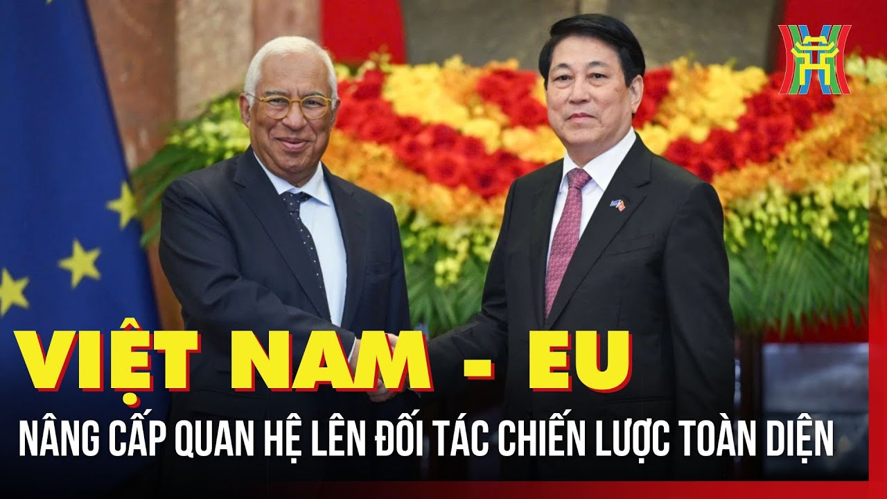 Việt Nam - EU nâng cấp quan hệ lên Đối tác Chiến lược Toàn diện | Tin tức