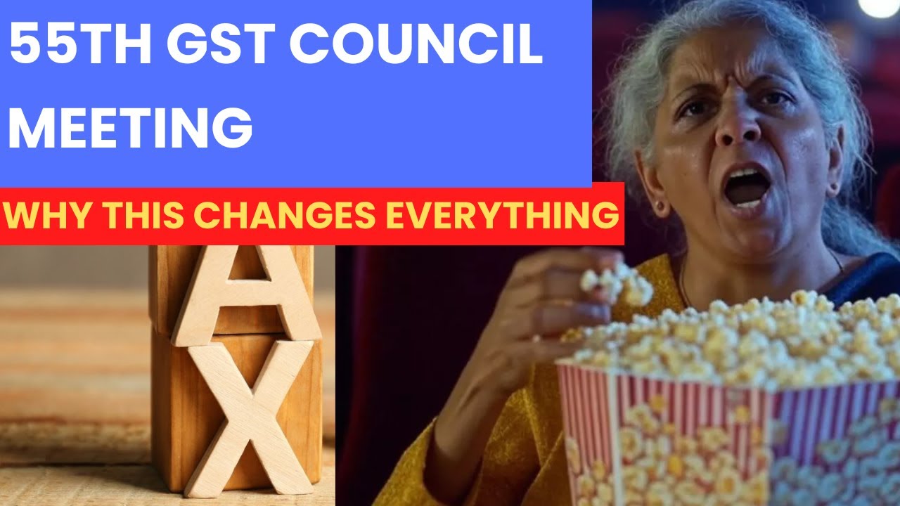 55th GST Council Meeting: Why This Changes Everything