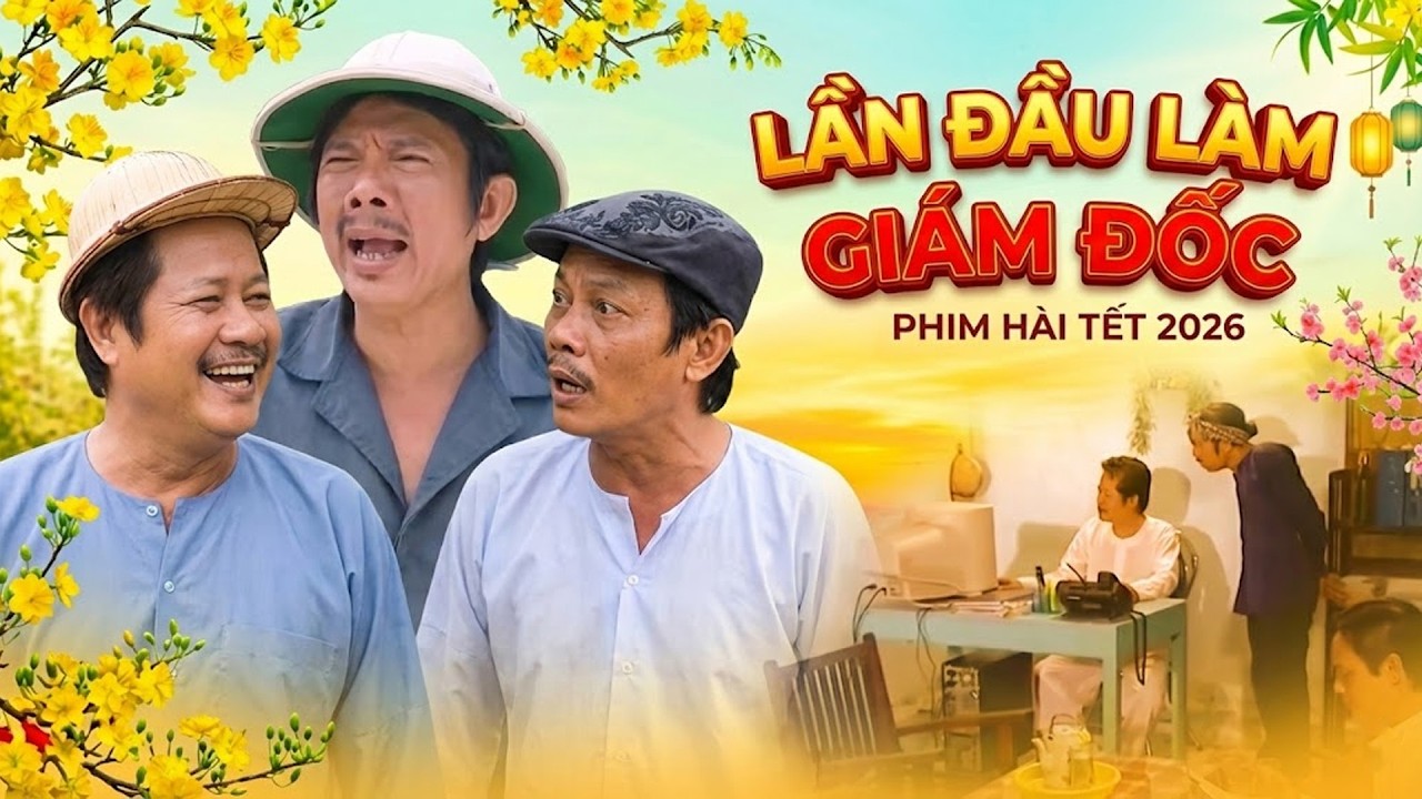 LẦN ĐẦU LÀM GIÁM ĐỐC | Phim Tết Việt Nam 2026 | Phim Tết Mới Nhất 2026 | Phim Tết 2026 | Hai Lúa