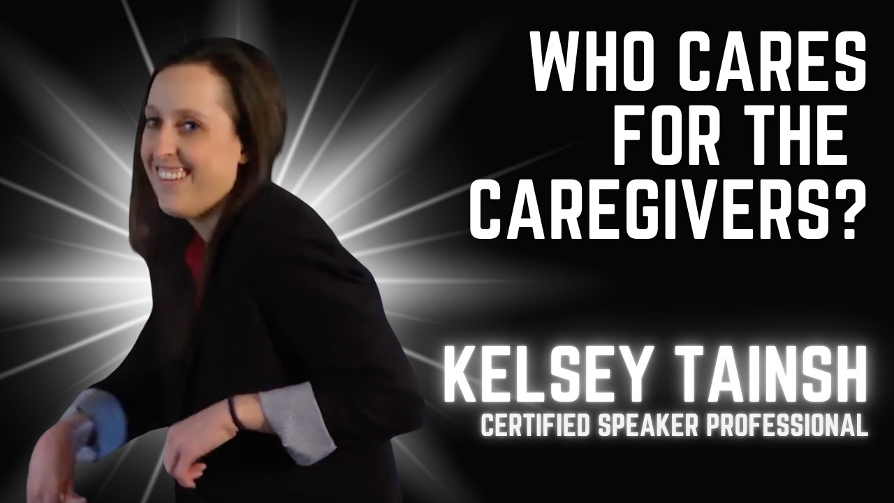 Who Cares for the Caregivers? | Kelsey Tainsh Healthcare Keynote Speaker