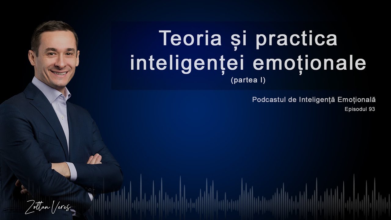 Ep.93 - Teoria și practica inteligenței emoționale (partea 1)