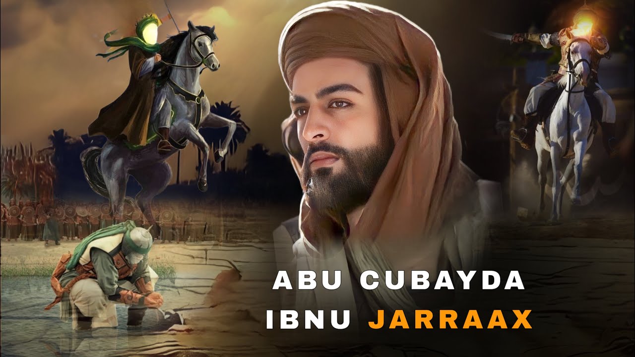 Qisada Abu Cubayda Ibnu Jarraax | Saxaabigii Foolashiisa Kaga Siibay Nabiga Birihii Galay Part 1