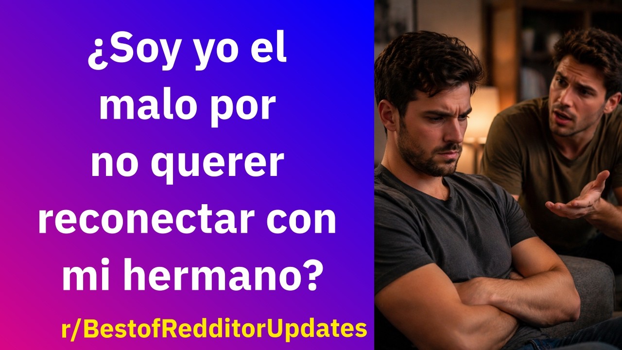 &iquest;Soy yo el malo por no querer reconectar con mi hermano? - Reddit Espa&ntilde;ol | Confesiones23