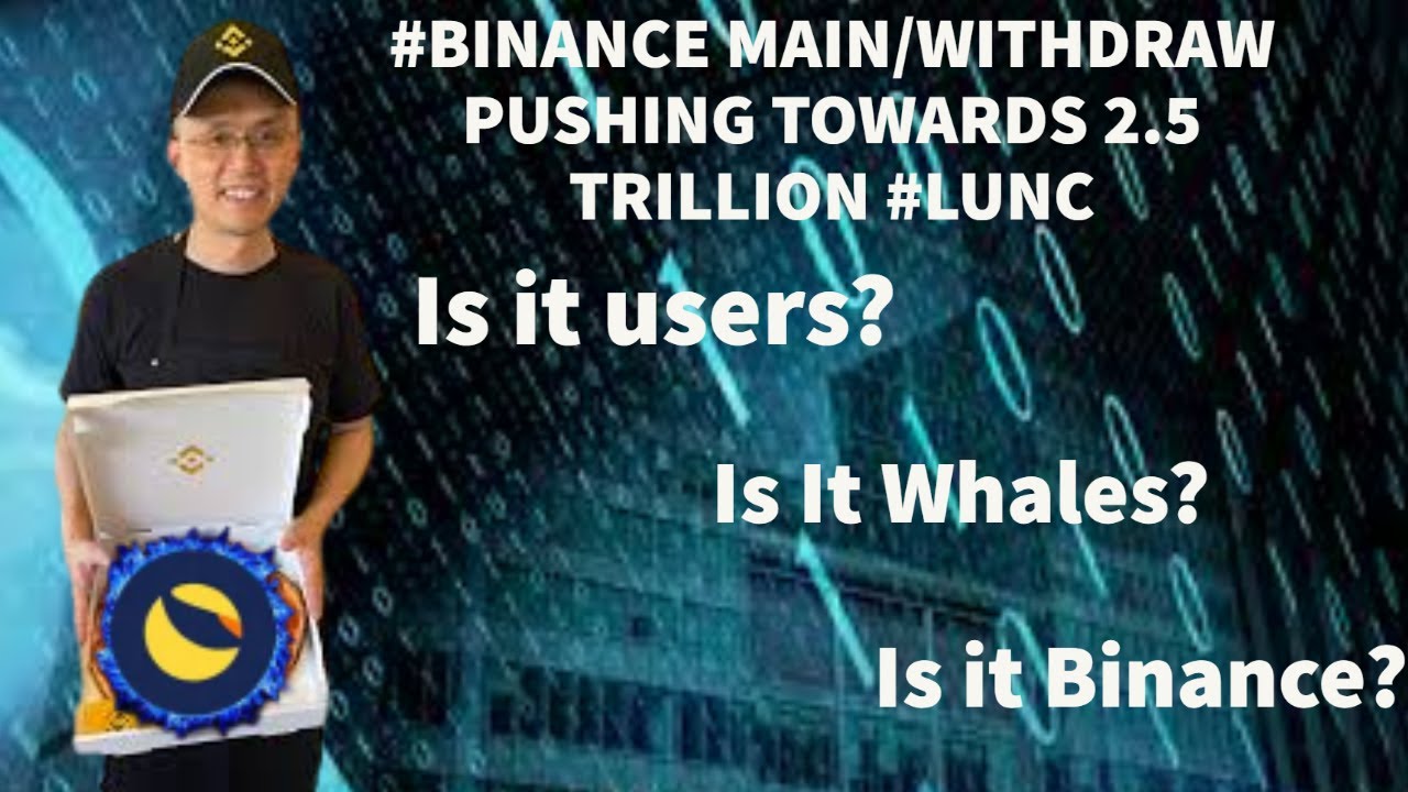 #BINANCE MAIN/WITHDRAW PUSHING TOWARDS 2.5 TRILLION #LUNC !IS IT WHALES? IS IT USERS? IS IT BINANCE?