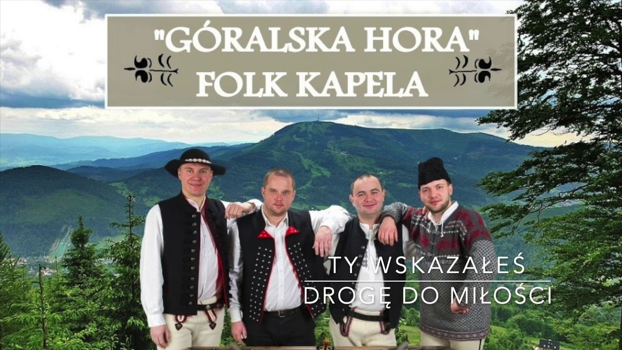 Folk Kapela GÓRALSKA HORA -  Ty wskazałeś drogę do miłości