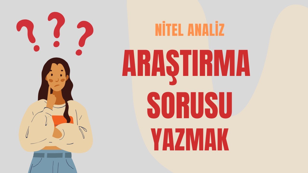 Nitel Araştırma Yaklaşımına Uygun Araştırma Sorusu Yazmak - Dr. Zeynep Kurnaz
