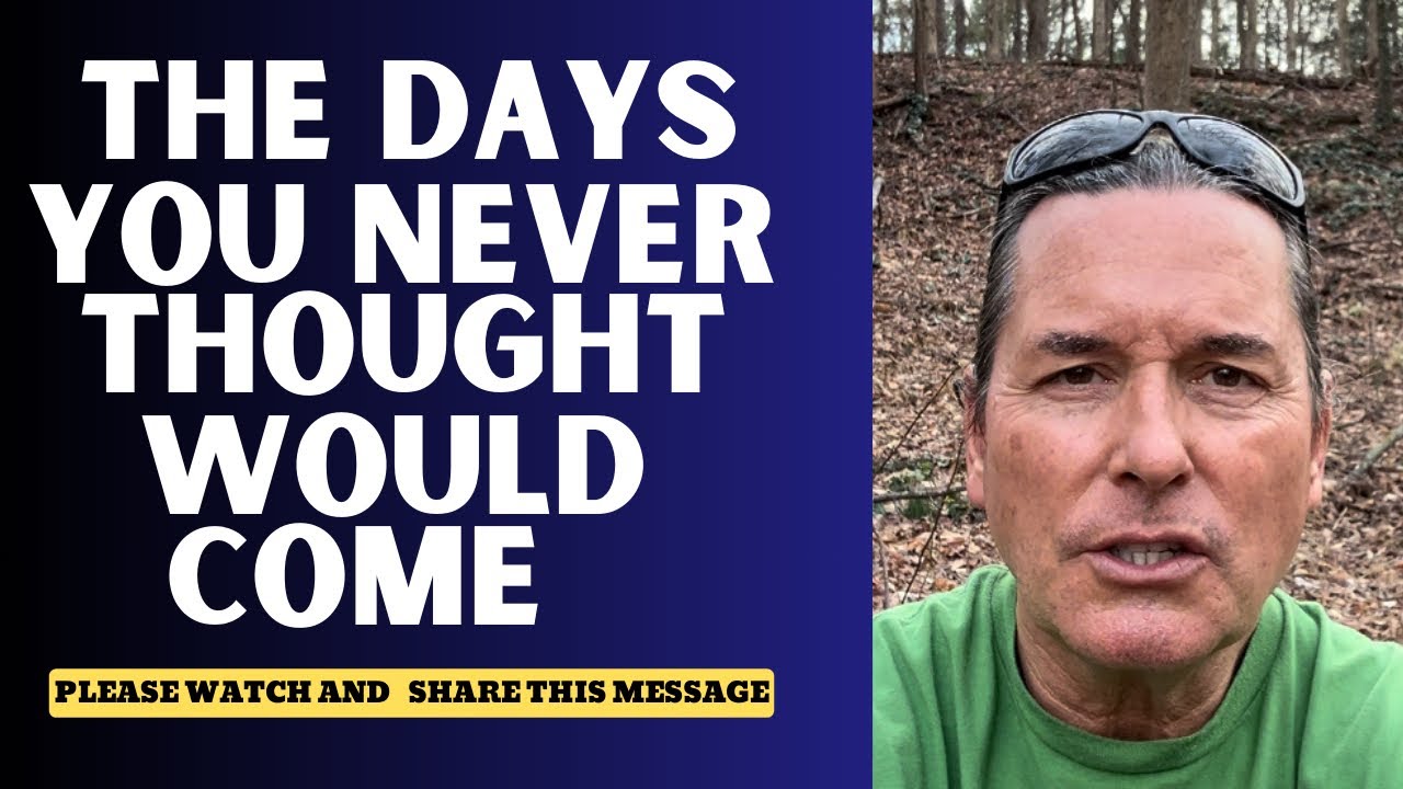 THE DAYS YOU NEVER THOUGHT WOULD COME