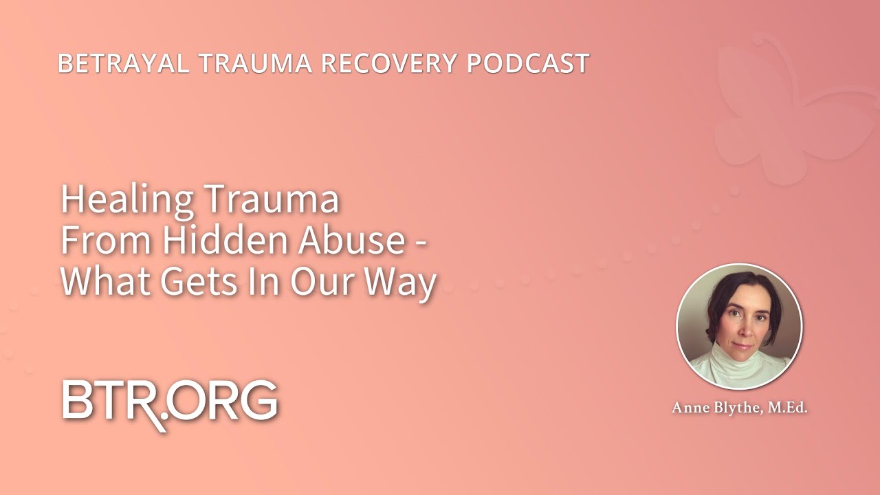 Healing Trauma From Hidden Abuse - What Gets In Our Way